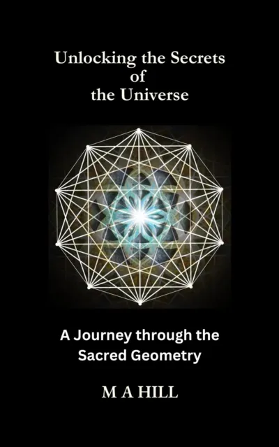 Unlocking the Secrets of the Universe: A Journey through the Sacred Geometry