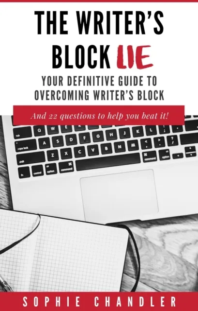 Writer's Block Lie: Your Definitive Guide to Overcoming Writer's Block