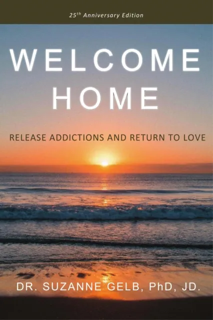 Welcome Home: Release Addictions and Return to Love
