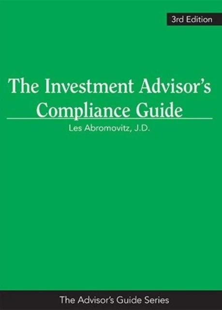 Investment Advisor's Compliance Guide, 3rd Edition
