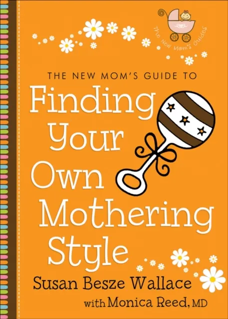 New Mom's Guide to Finding Your Own Mothering Style (The New Mom's Guides)