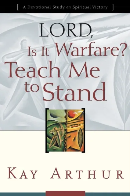 Lord, Is It Warfare? Teach Me to Stand