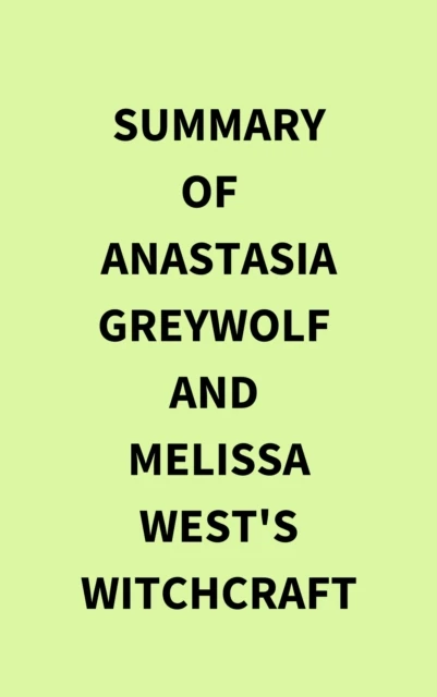 Summary of Anastasia Greywolf and Melissa West's Witchcraft