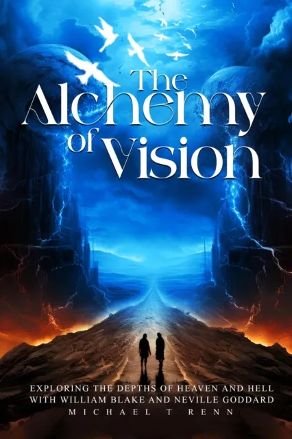 Alchemy of Vision -  Exploring the depths of Heaven and Hell with William Blake and Neville Goddard.