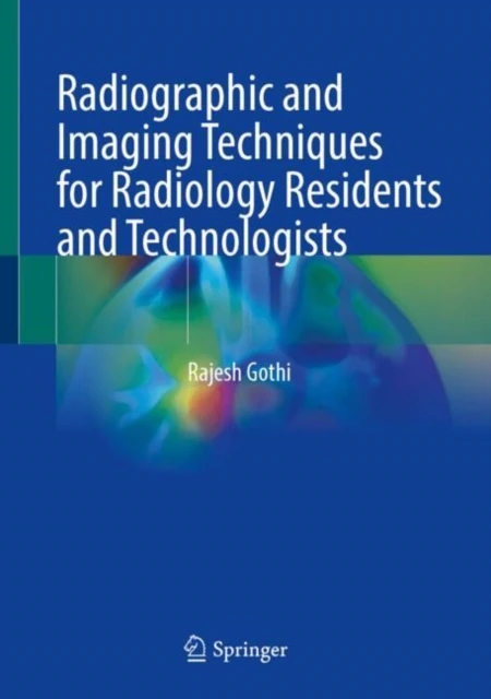 Radiographic and Imaging Techniques for Radiology Residents and Technologists