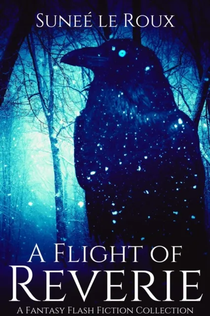 Flight of Reverie: A Fantasy Flash Fiction Collection