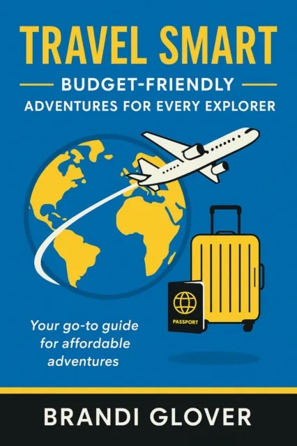 Travel Smart: Budget Friendly, Adventures for Every Explorer