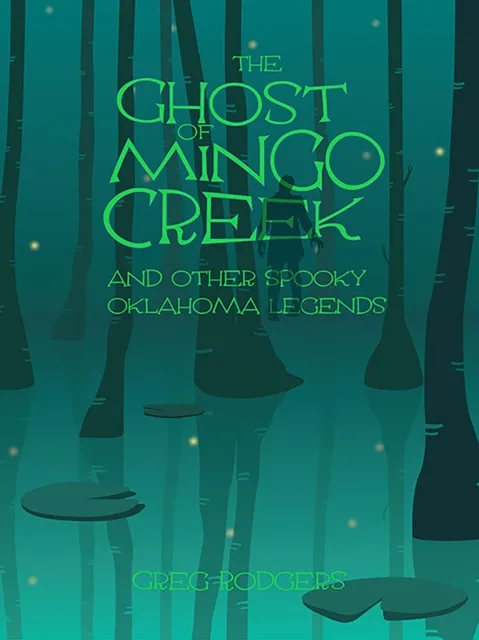 Ghost of Mingo Creek and Other Spooky Oklahoma Legends