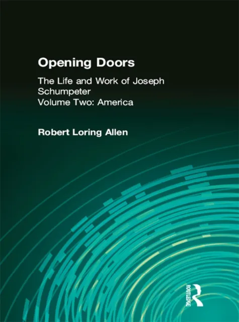 Opening Doors: Life and Work of Joseph Schumpeter