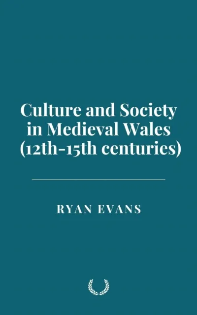 Culture and Society in Medieval Wales (12th-15th centuries)