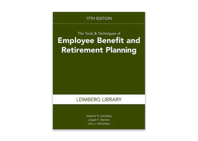 Tools & Techniques of Employee Benefit and Retirement Planning, 17th edition