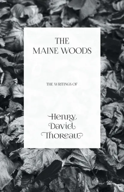 Maine Woods - The Writings of Henry David Thoreau