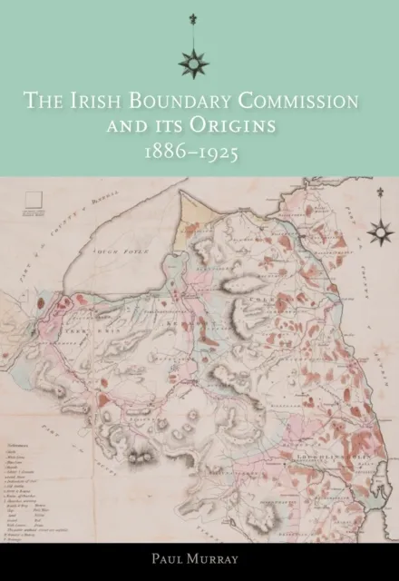 Irish Boundary Commission and Its Origins 1886-1925