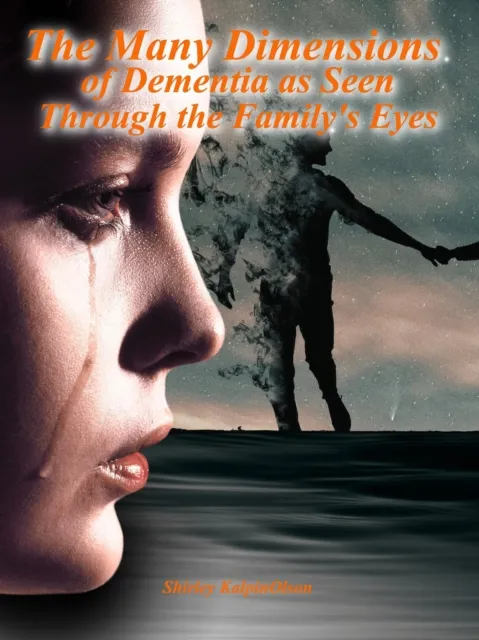 Many Dimensions of Dementia as Seen Through Family's Eyes. Subtitle: Family Reaches Out to God for Guidance on Their Bumpy Ride.