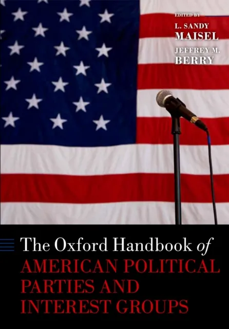 Oxford Handbook of American Political Parties and Interest Groups