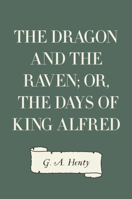 Dragon and the Raven; Or, The Days of King Alfred