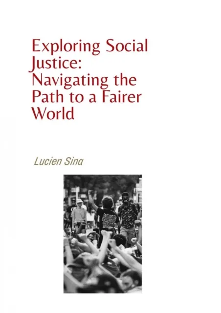 Exploring Social Justice: Navigating the Path to a Fairer World