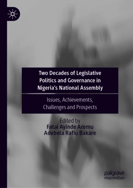 Two Decades of Legislative Politics and Governance in Nigeria's National Assembly