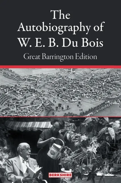 Autobiography of W. E. B. Du Bois: Great Barrington Edition