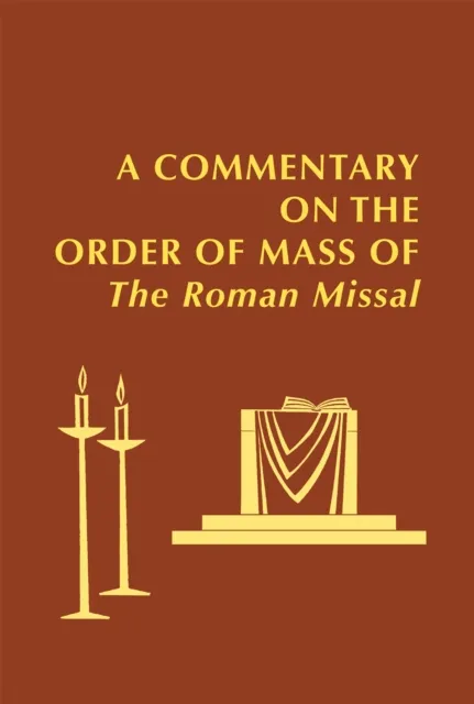 Commentary on the Order of Mass of  The Roman Missal : A New English Translation