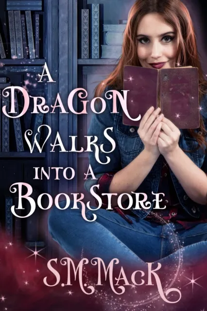 A Dragon Walks Into A Bookstore : A Cozy Fantasy Romance