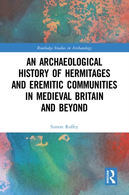 Archaeological History of Hermitages and Eremitic Communities in Medieval Britain and Beyond
