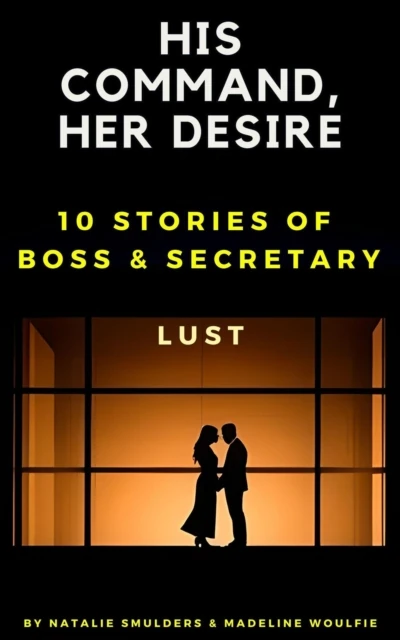 His Command, Her Desire : 10 Stories of Boss & Secretary Lust