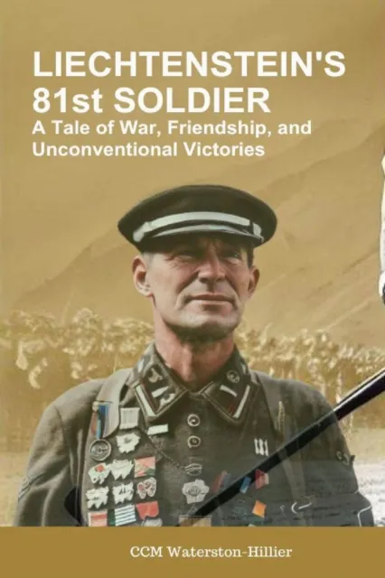 Liechtenstein's 81st Soldier: A Tale Of War, Friendship and Unconventional Victories