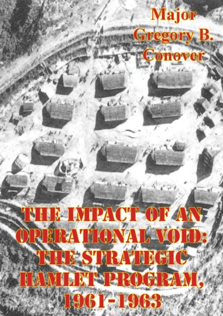 Impact Of An Operational Void: The Strategic Hamlet Program, 1961-1963