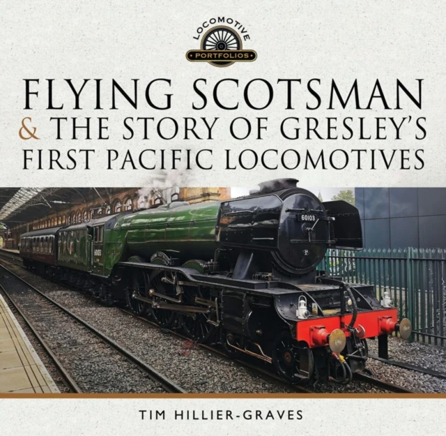 Flying Scotsman, and the Story of Gresley's First Pacific Locomotives