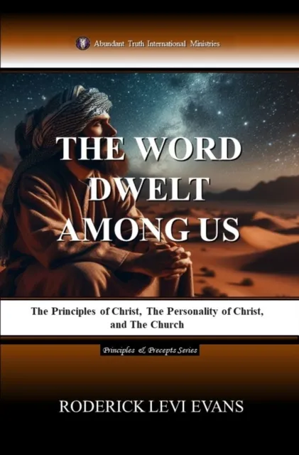 Word Dwelt among Us: The Principles of Christ, the Personality of Christ, and the Church