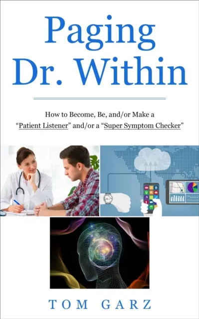 Paging Dr. Within: How to Become, Be, and/or Make a "Patient Listener" and/or a "Super Symptom Checker"