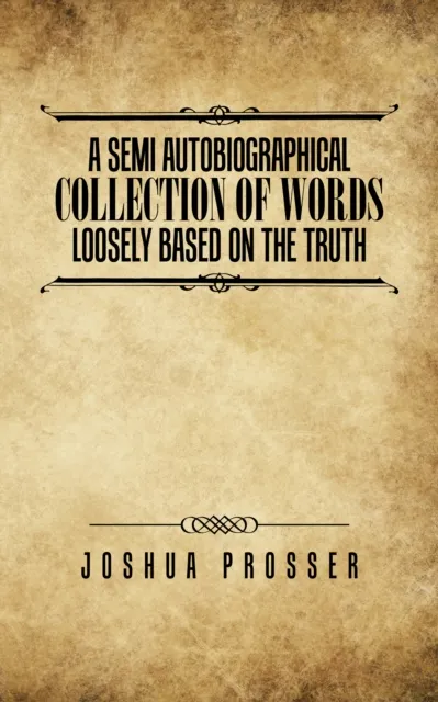 Semi Autobiographical Collection of Words Loosely Based on the Truth