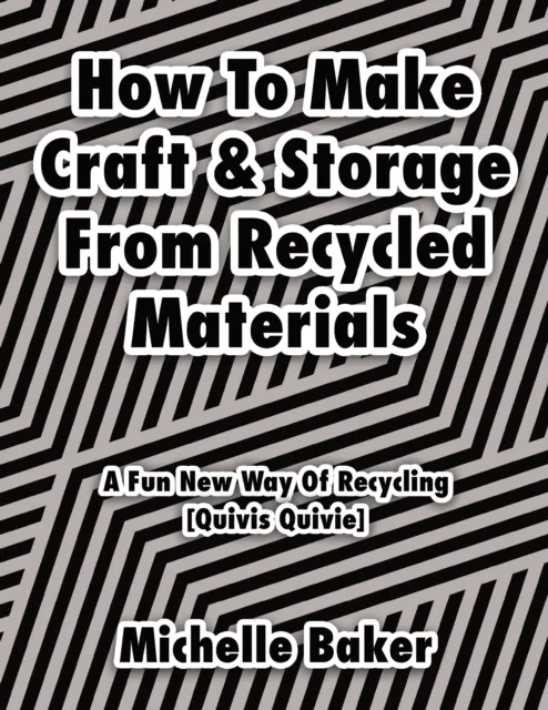 How to Make Craft & Storage from Recycled Materials: A Fun New Way of Recycling
