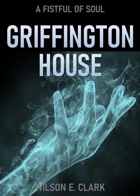Griffington House: A Fistful of Soul (A Short Story)