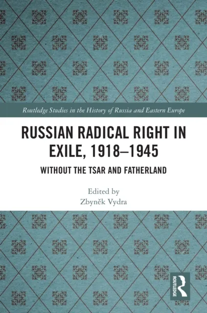 Russian Radical Right in Exile, 1918-1945