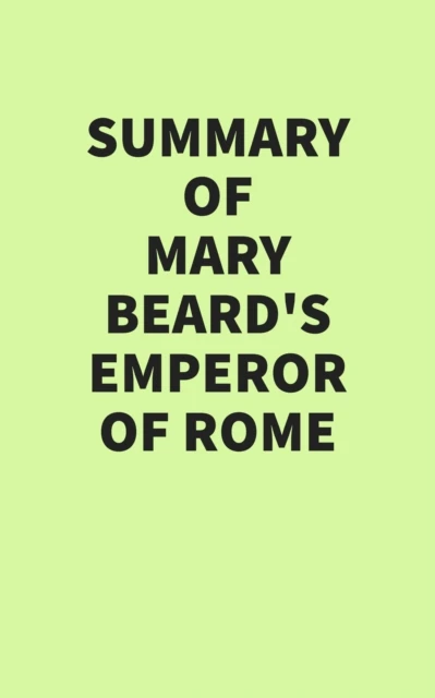 Summary of Mary Beard's Emperor of Rome
