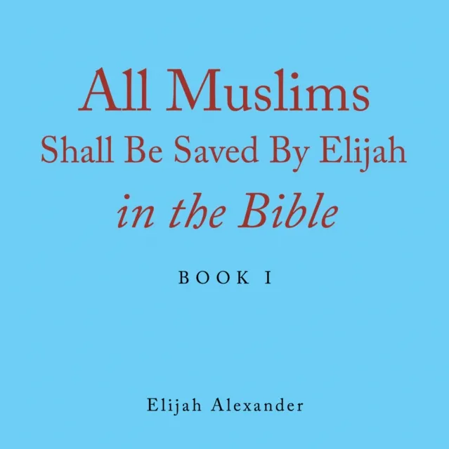 All Muslims Shall Be Saved by Elijah in the Bible