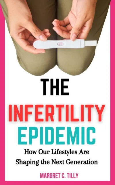Infertility Epidemic: How Our Lifestyles Are Shaping the Next Generation