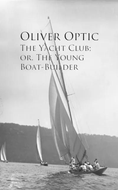 Yacht Club; or, The Young Boat-Builder