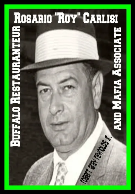 Rosario "Roy" Carlisi Buffalo Restaurateur And Mafia Associate