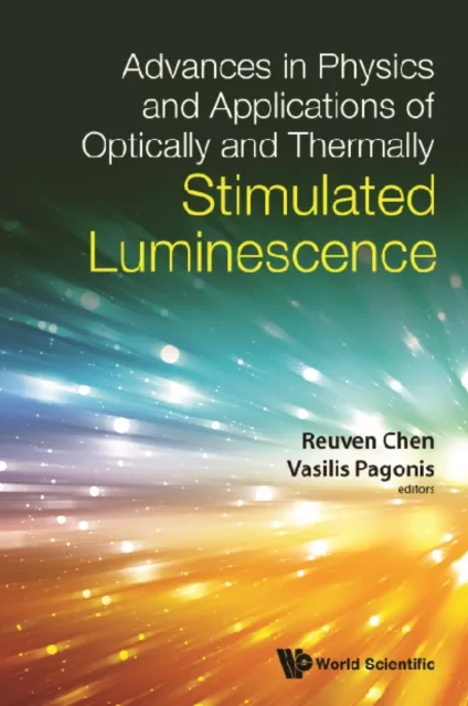 Advances In Physics And Applications Of Optically And Thermally Stimulated Luminescence