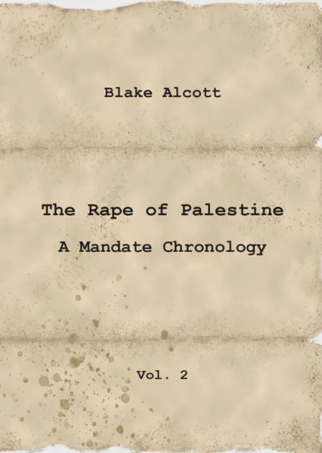 Rape of Palestine: A Mandate Chronology - Vol. 2