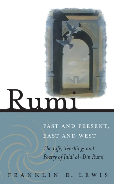 Rumi - Past and Present, East and West