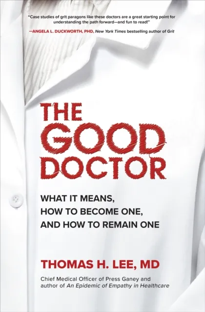 Good Doctor: What It Means, How to Become One, and How to Remain One