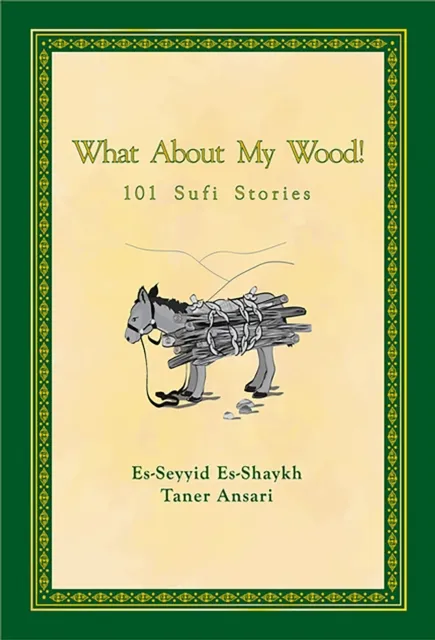 What About My Wood! 101 Sufi Stories