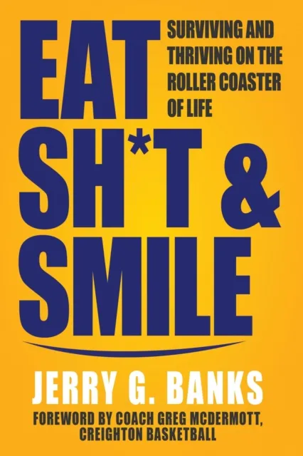 Eat Sh*t & Smile: Surviving and Thriving on the Roller Coaster of Life