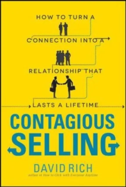 Contagious Selling: How to Turn a Connection into a Relationship that Lasts a Lifetime