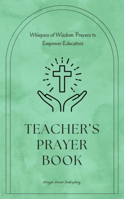 Teachers Prayer Book - Whispers of Wisdom: Prayers to Empower Educators