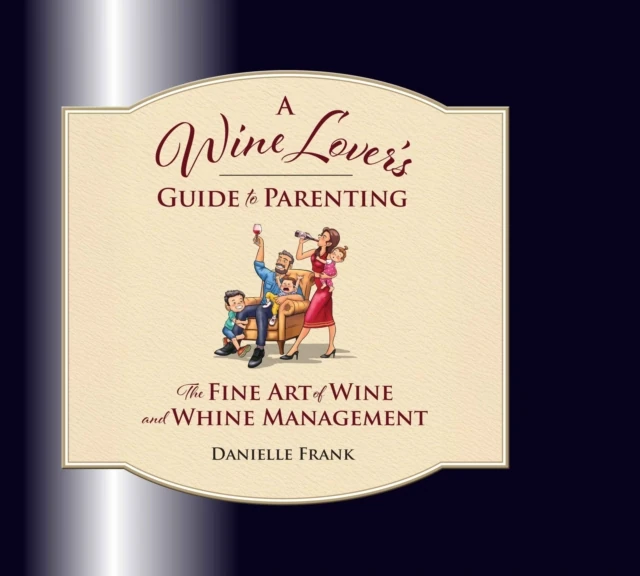 Wine Lovers Guide to Parenting